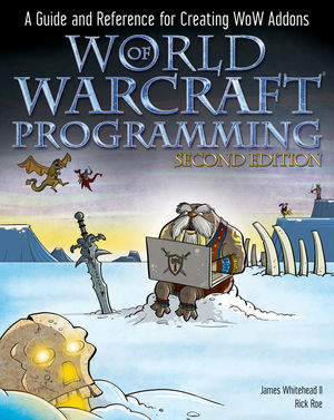 World of Warcraft Programming: A Guide and Reference for Creating WoW Addons, 2nd Edition (0470481285) cover image