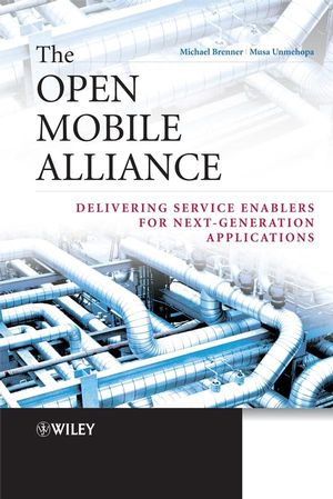 The Open Mobile Alliance: Delivering Service Enablers for Next-Generation Applications (0470519185) cover image