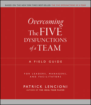 Overcoming the Five Dysfunctions of a Team: A Field Guide for Leaders, Managers, and Facilitators (0470893885) cover image