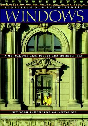 Repairing Old and Historic Windows: A Manual for Architects and Homeowners  (0471144185) cover image