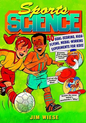 Sports Science: 40 Goal-Scoring, High-Flying, Medal-Winning Experiments for Kids (0471442585) cover image