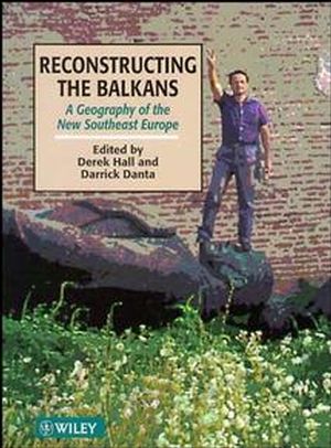 Reconstructing the Balkans: A Geography of the New Southeast Europe (0471957585) cover image