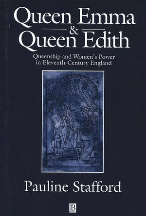 Queen Emma and Queen Edith: Queenship and Women's Power in Eleventh-Century England (0631227385) cover image