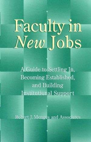 Faculty in New Jobs: A Guide to Settling In, Becoming Established, and Building Institutional Support (0787938785) cover image