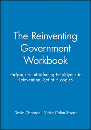 The Reinventing Government Workbook: Package B: Introducing Employees to Reinvention, Set of 5 copies (0787945285) cover image