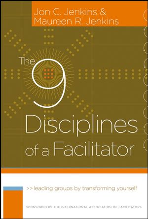 The 9 Disciplines of a Facilitator: Leading Groups by Transforming Yourself (0787986585) cover image