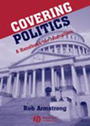 Covering Politics: A Handbook for Journalists (0813809185) cover image
