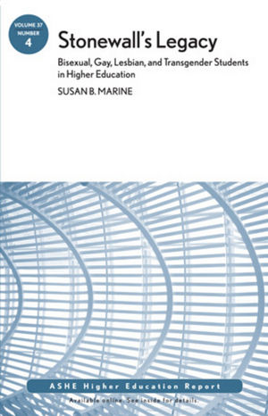 Stonewall's Legacy: Bisexual, Gay, Lesbian, and Transgender Students in Higher Education: AEHE, Volume 37, Number 4 (1118182685) cover image