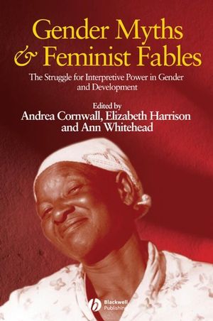 Gender Myths and Feminist Fables: The Struggle for Interpretive Power in Gender and Development (1444306685) cover image