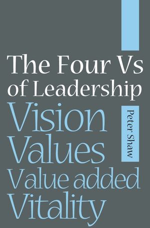The Four Vs of Leadership: Vision, Values, Value-added and Vitality (1841126985) cover image