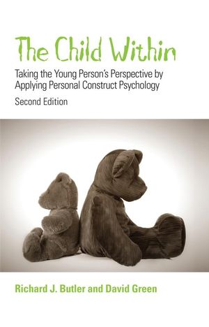 The Child Within: Taking the Young Person's Perspective by Applying Personal Construct Psychology, 2nd Edition (0470029986) cover image