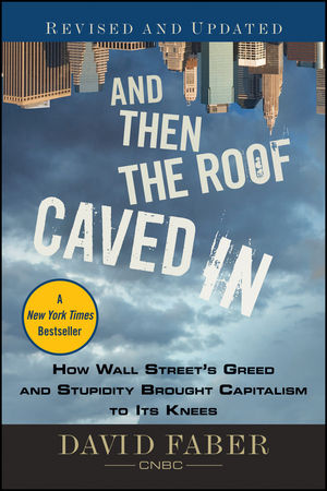And Then the Roof Caved In: How Wall Street's Greed and Stupidity Brought Capitalism to Its Knees (0470607386) cover image