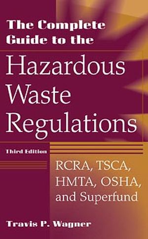 The Complete Guide to the Hazardous Waste Regulations: RCRA, TSCA, HMTA, OSHA, and Superfund, 3rd Edition (0471292486) cover image