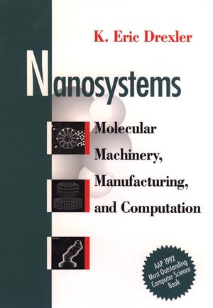 Nanosystems: Molecular Machinery, Manufacturing, and Computation (0471575186) cover image