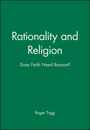 Rationality and Religion: Does Faith Need Reason? (0631197486) cover image