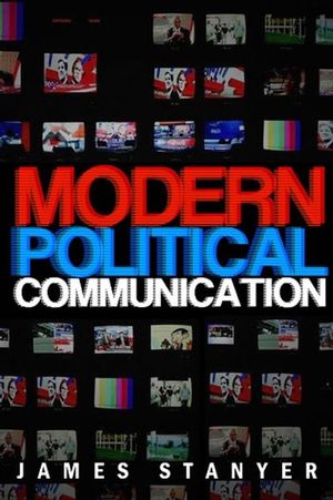 Modern Political Communications: Mediated Politics In Uncertain Terms (0745627986) cover image