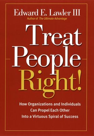 Treat People Right!: How Organizations and Individuals Can Propel Each Other into a Virtuous Spiral of Success (0787964786) cover image