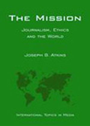 The Mission: Journalism, Ethics and the World (International Topics in Media) (0813821886) cover image