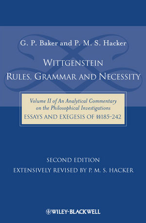 Wittgenstein: Rules, Grammar and Necessity: Volume 2 of an Analytical Commentary on the Philosophical Investigations, Essays and Exegesis §§185-242, 2nd Edition (1405184086) cover image