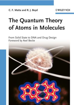 The Quantum Theory of Atoms in Molecules: From Solid State to DNA and Drug Design (3527307486) cover image