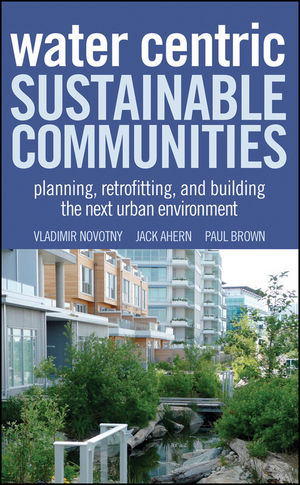 Water Centric Sustainable Communities: Planning, Retrofitting, and Building the Next Urban Environment (0470476087) cover image