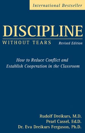 Discipline Without Tears: How to Reduce Conflict and Establish Cooperation in the Classroom, Revised Edition (0470835087) cover image