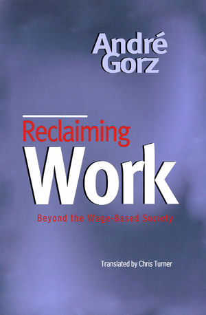 Reclaiming Work: Beyond the Wage-Based Society (0745621287) cover image