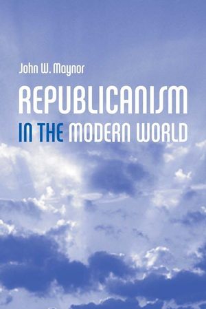 Republicanism in the Modern World (0745628087) cover image