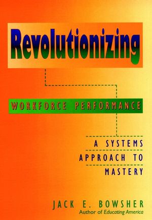 Revolutionizing Workforce Performance: A Systems Approach to Mastery (0787907987) cover image