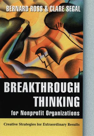 Breakthrough Thinking for Nonprofit Organizations: Creative Strategies for Extraordinary Results (0787969087) cover image