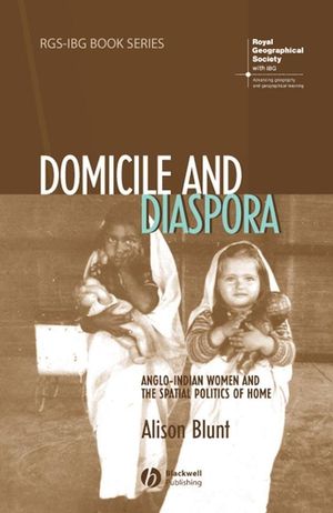 Domicile and Diaspora: Anglo-Indian Women and the Spatial Politics of Home (1444399187) cover image