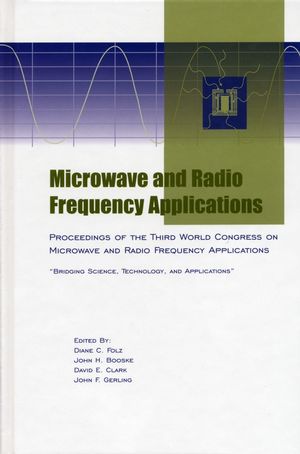 Microwave and Radio Frequency Applications: Proceedings of the Third World Congress on Microwave and Radio Frequency Applications, September 2002, in Sydney, Australia (1574981587) cover image
