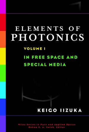 Elements of Photonics, Volume I: In Free Space and Special Media (0471839388) cover image