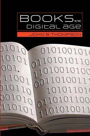 Books in the Digital Age: The Transformation of Academic and Higher Education Publishing in Britain and the United States (0745634788) cover image