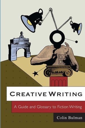 Creative Writing: A Guide and Glossary to Fiction Writing (0745636888) cover image