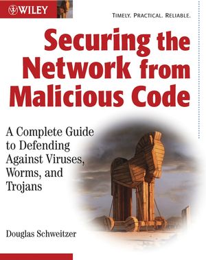 Securing the Network from Malicious Code: A Complete Guide to Defending Against Viruses, Worms, and Trojans  (0764549588) cover image