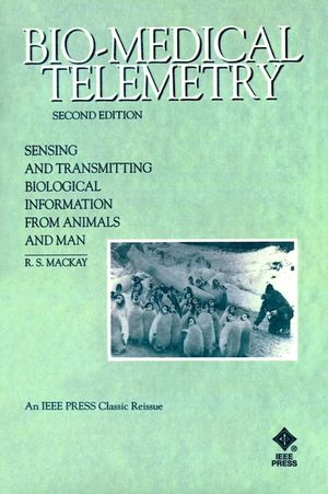 Bio-Medical Telemetry: Sensing and Transmitting Biological Information from Animals and Man, 2nd Edition (0780347188) cover image