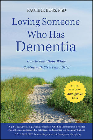 Loving Someone Who Has Dementia: How to Find Hope while Coping with Stress and Grief (1118077288) cover image