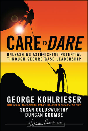 Book Cover Image for Care to Dare: Unleashing Astonishing Potential Through Secure Base Leadership