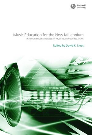 Music Education for the New Millennium: Theory and Practice Futures for Music Teaching and Learning (1405136588) cover image