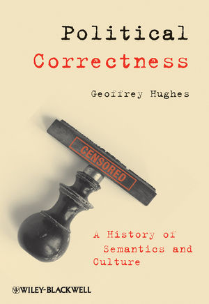 Political Correctness: A History of Semantics and Culture (1405152788) cover image