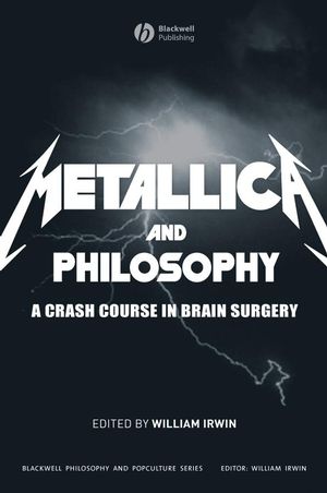 Metallica and Philosophy: A Crash Course in Brain Surgery (1405163488) cover image