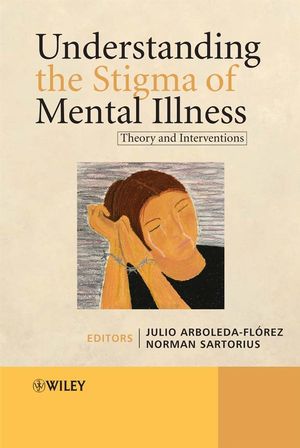 Understanding the Stigma of Mental Illness: Theory and Interventions (0470723289) cover image