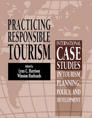 Practicing Responsible Tourism: International Case Studies in Tourism Planning, Policy, and Development (0470891289) cover image