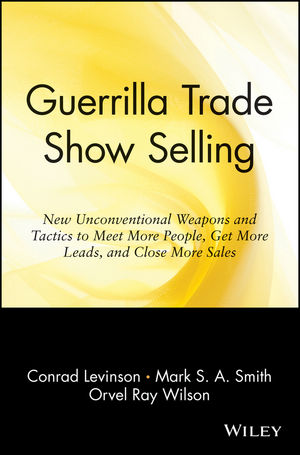 Guerrilla Trade Show Selling: New Unconventional Weapons and Tactics to Meet More People, Get More Leads, and Close More Sales (0471165689) cover image