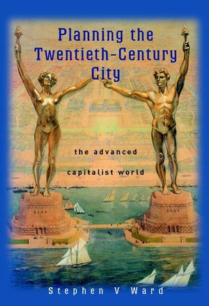 Planning the Twentieth-Century City: The Advanced Capitalist World (0471490989) cover image