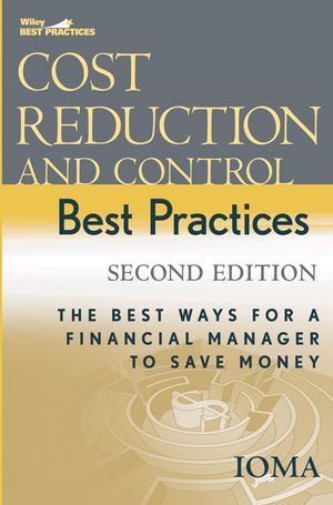 Cost Reduction and Control Best Practices: The Best Ways for a Financial Manager to Save Money, 2nd Edition (0471739189) cover image