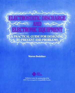 Electrostatic Discharge and Electronic Equipment: A Practical Guide for Designing to Prevent ESD Problems (0780353889) cover image