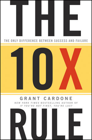The 10X Rule: The Only Difference Between Success and Failure (1118064089) cover image