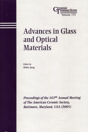 Advances in Glass and Optical Materials: Proceedings of the 107th Annual Meeting of The American Ceramic Society, Baltimore, Maryland, USA 2005 (1118407989) cover image